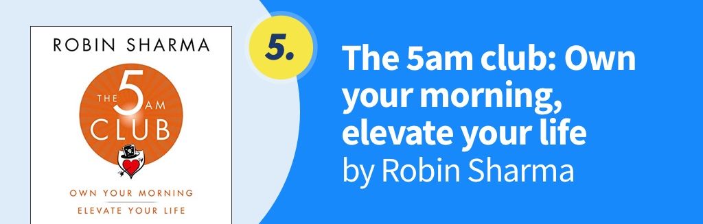 5. The 5am Club: Own your morning, elevate your life by Robin Sharma.jpg